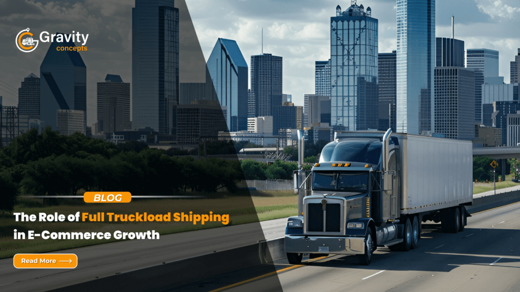 The Role of Full Truckload Shipping in E-Commerce Growth